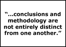 Quote "...conclusions and methodology are not entirely distinct from one another."