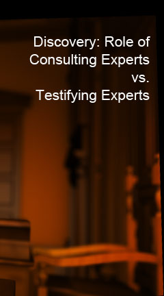 Photo of a crime scene. Caption reads, 'Discovery: Role of Consulting Experts vs. Testifying Experts