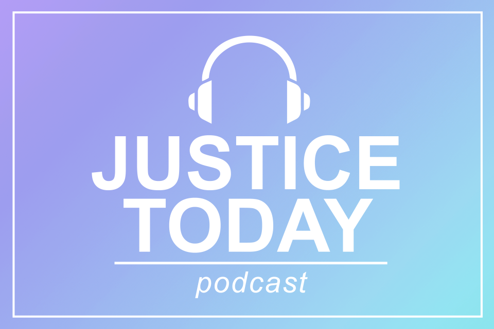 Justice Today podcast