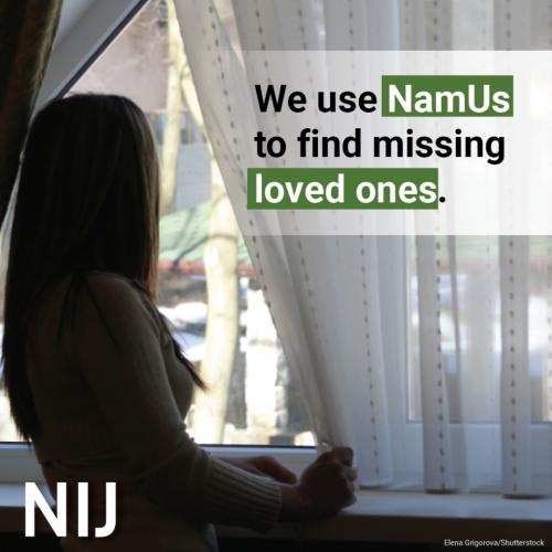 We use NamUs to find missing loved ones.