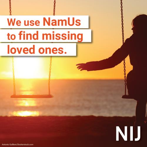 We use NamUs to find missing loved ones.