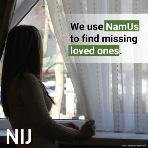 We use NamUs to find missing loved ones.