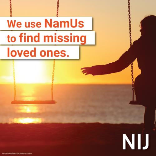 We use NamUs to find missing loved ones.
