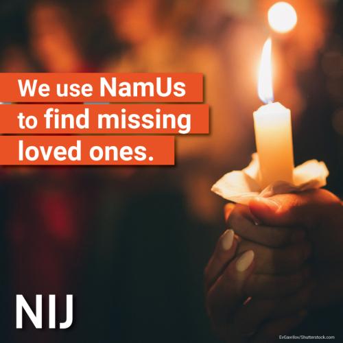 We use NamUs to find missing loved ones.