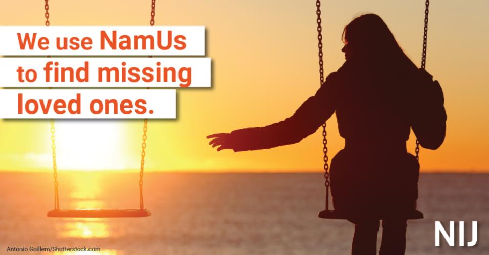 We use NamUs to find missing loved ones.