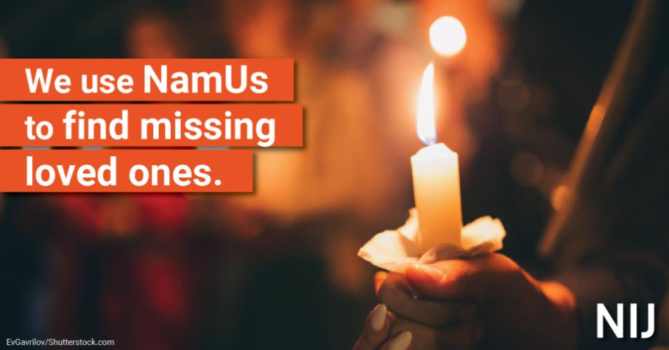 We use NamUs to find missing loved ones.