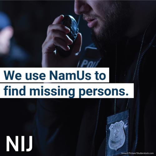 We use NamUs to find missing persons. 