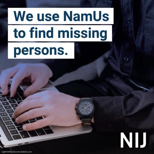We use NamUs to find missing persons.