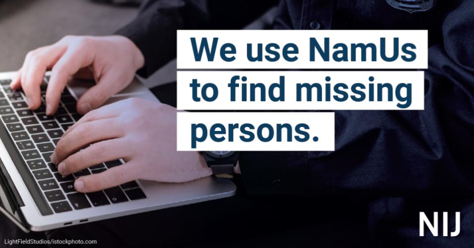 We use NamUs to find missing persons. 