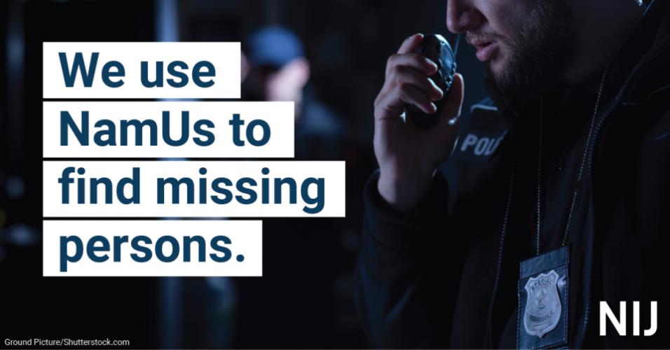 We use NamUs to find missing persons. 