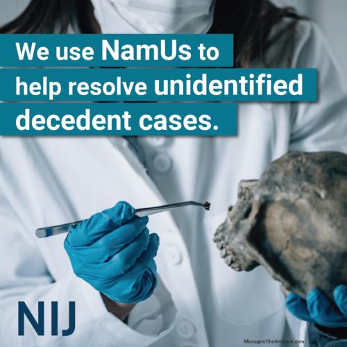 We use NamUs to help resolve unidentified decedent cases.
