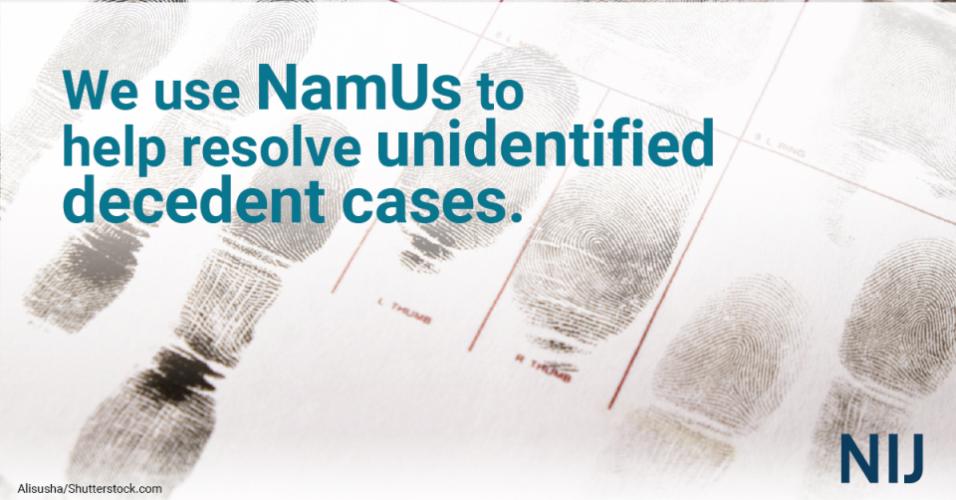 We use NamUs to help resolve unidentified decedent cases.