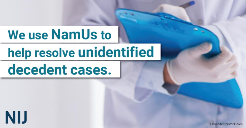 We use NamUs to help resolve unidentified decedent cases.