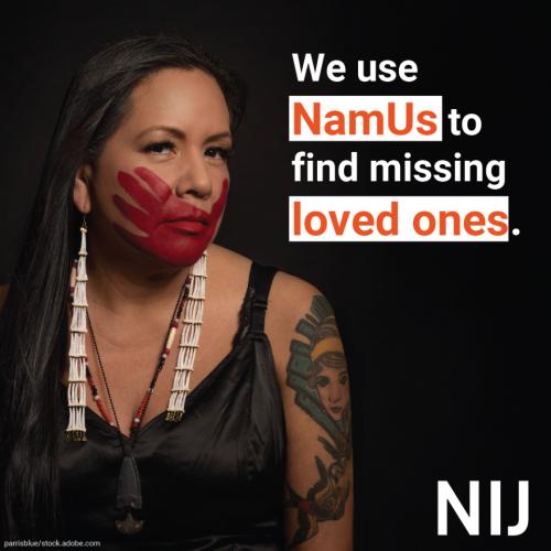 We use NamUs to find missing loved ones.
