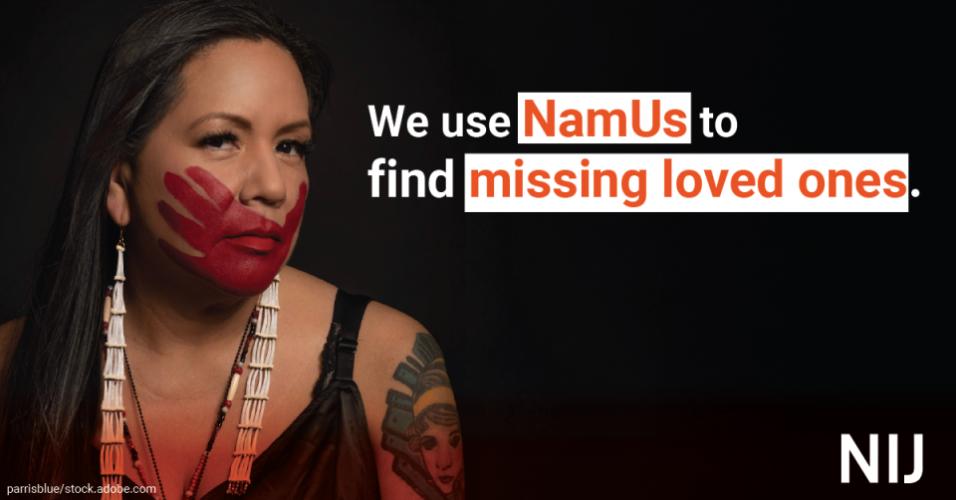 We use NamUs to find missing loved ones.