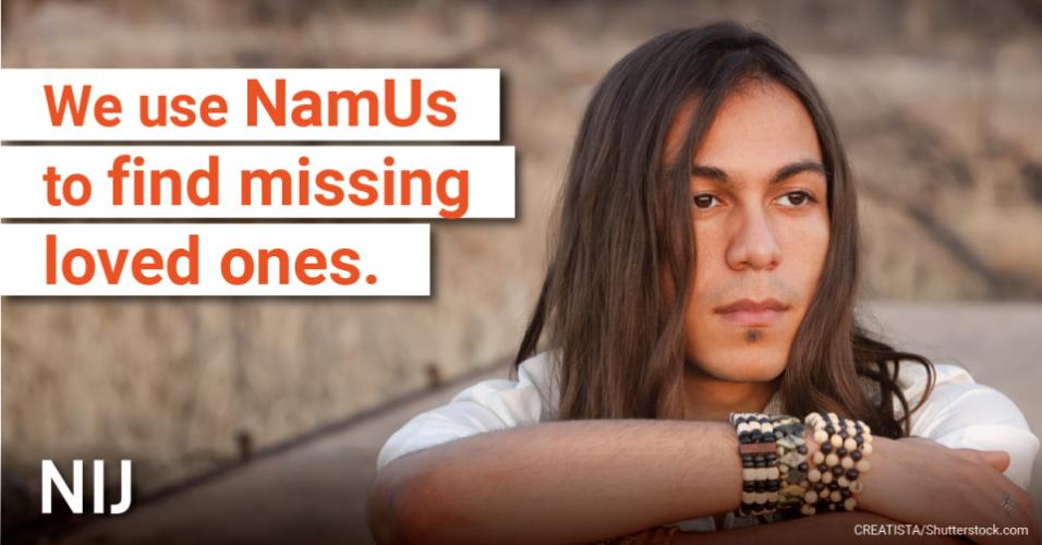 We use NamUs to find missing loved ones.