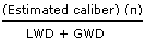 multiply the estimated caliber by 'pi' and divide that product by LWD plus GWD