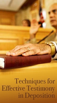 Techniques for Effective Testimony in Deposition